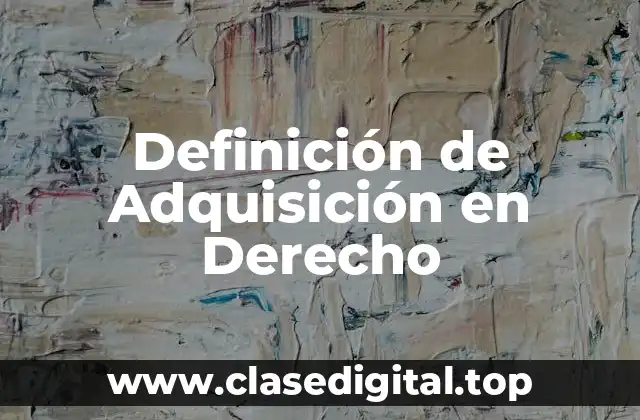 Definición de Adquisición en Derecho