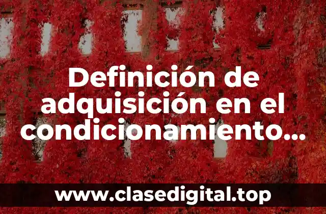 Definición de adquisición en el condicionamiento instrumental