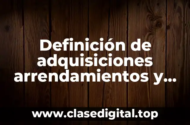 Ejemplos de adquisiciones arrendamientos y servicios