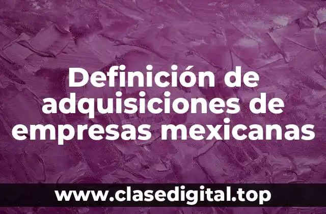 Ejemplos de adquisiciones de empresas mexicanas