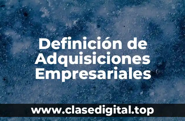 Definición de Adquisiciones Empresariales
