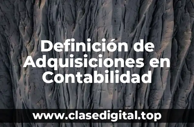 Definición de Adquisiciones en Contabilidad