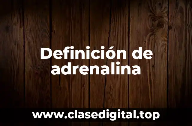 Definición técnica de adrenalina
