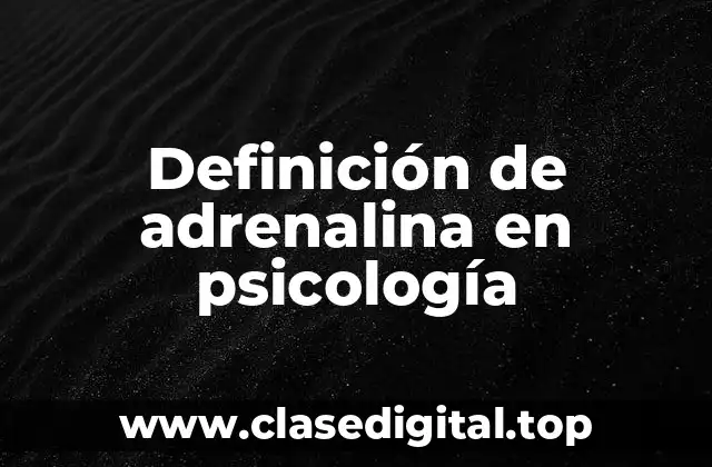 Definición de adrenalina en psicología