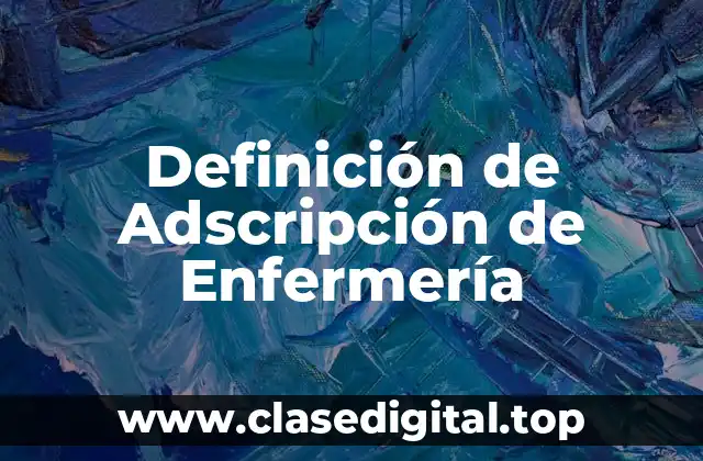 Definición de Adscripción de Enfermería