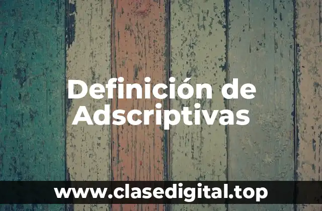 Definición de Adscriptivas