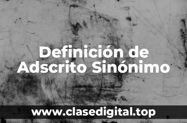 Definición de Adscrito Sinónimo