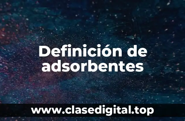 Definición de adsorbentes