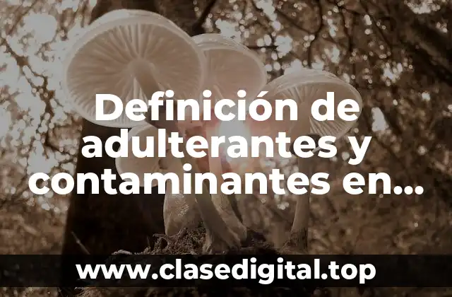 Definición técnica de adulterantes y contaminantes en productos lácteos Codex