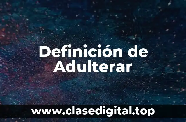 Definición de Adulterar