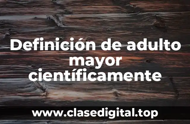 Definición de adulto mayor científicamente