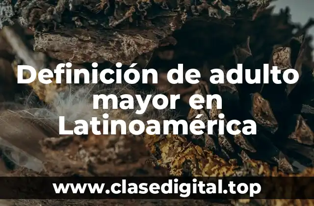 Definición de adulto mayor en Latinoamérica