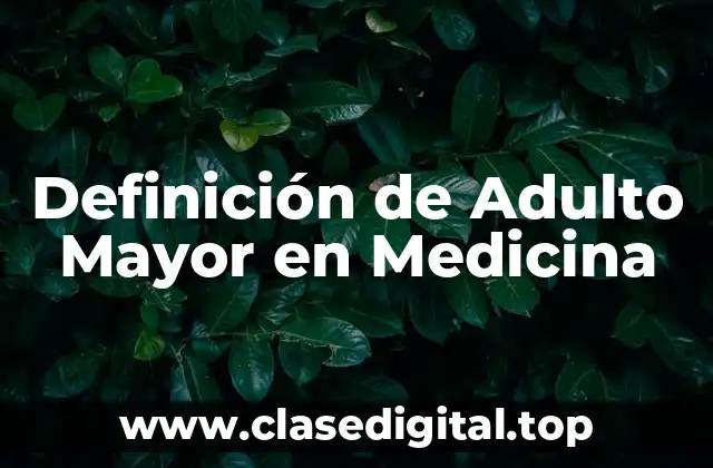 Definición de Adulto Mayor en Medicina