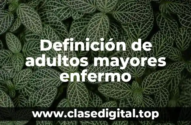 Definición de adultos mayores enfermo