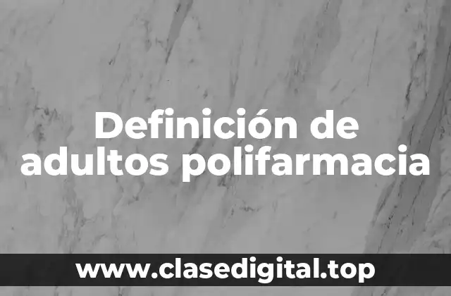 Ejemplos de adultos polifarmacia