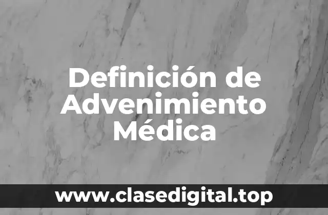 Definición técnica de Advenimiento Médica