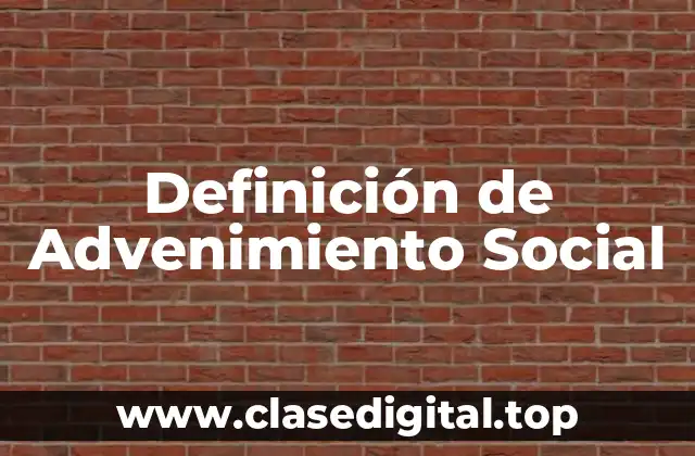 Definición de Advenimiento Social