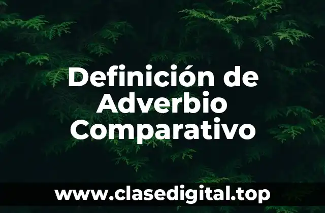 Definición de Adverbio Comparativo