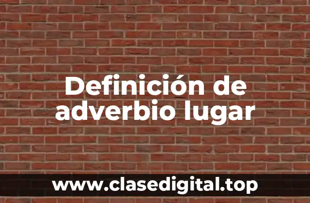 Definición de adverbio lugar