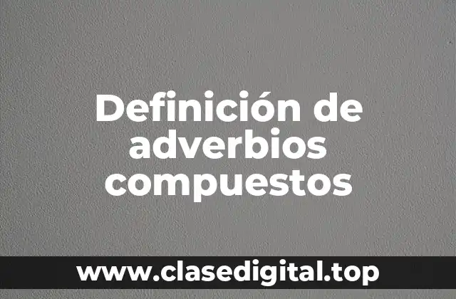 Ejemplos de adverbios compuestos