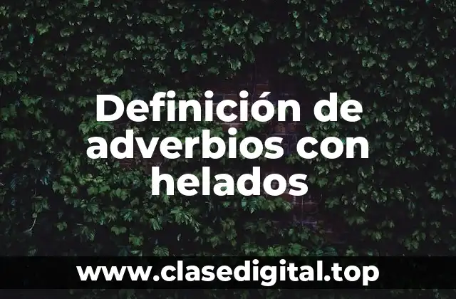 Ejemplos de adverbios con helados