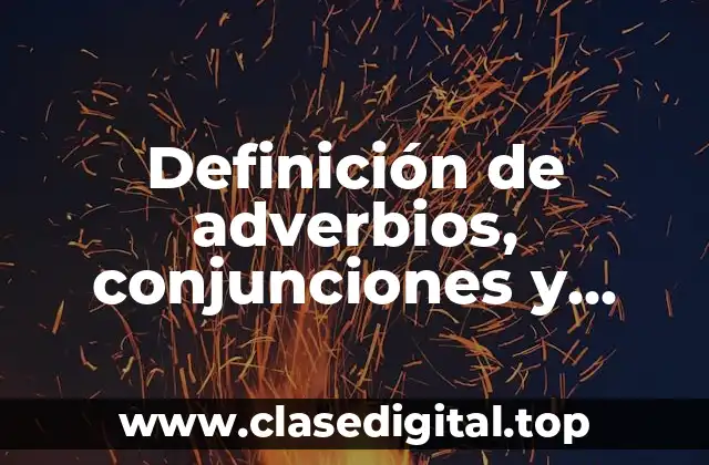 Definición de adverbios, conjunciones y proposiciones