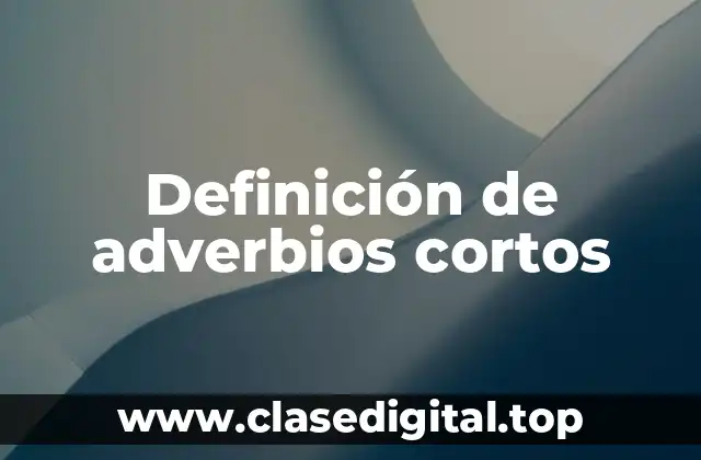 Definición de adverbios cortos