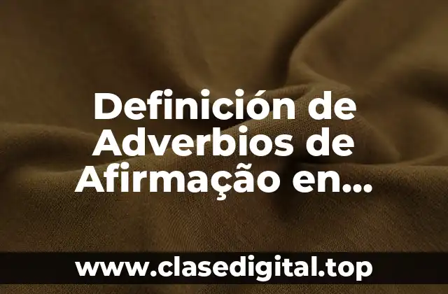 Ejemplos de Adverbios de Afirmação
