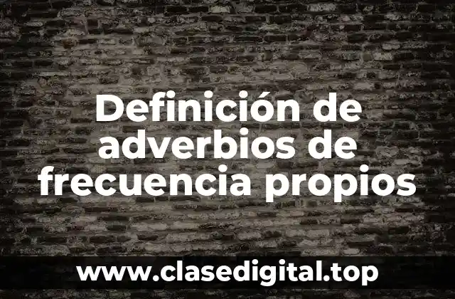 Definición de adverbios de frecuencia propios