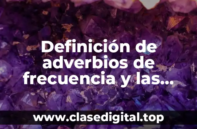 Definición de adverbios de frecuencia y las preposiciones de lugar