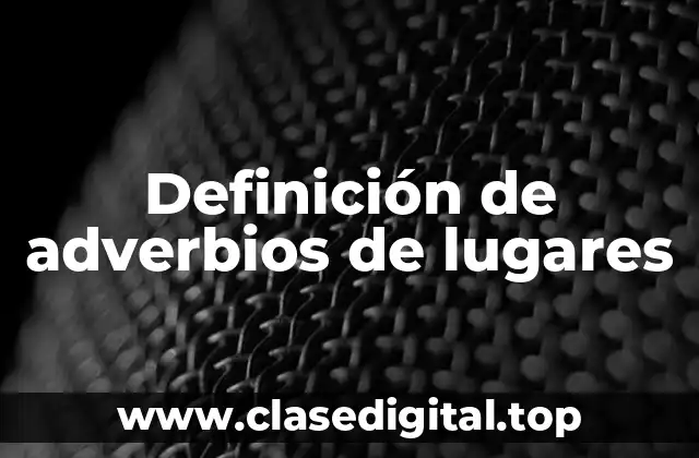 Definición de adverbios de lugares