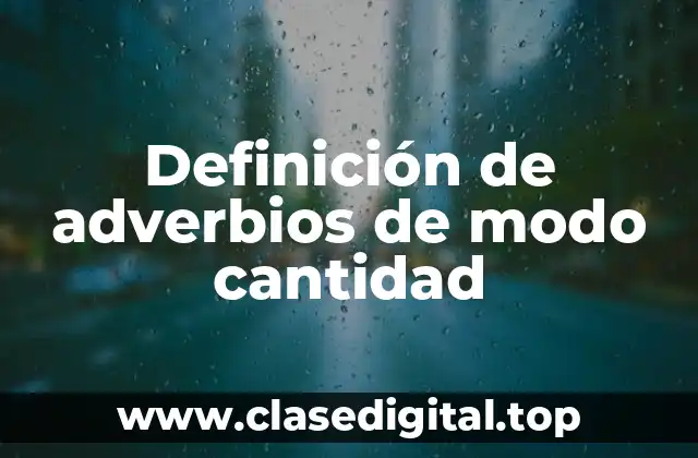 Definición de adverbios de modo cantidad