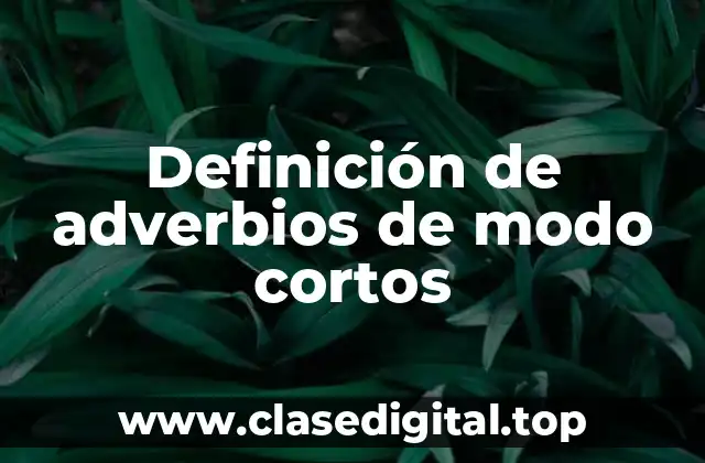 Definición de adverbios de modo cortos