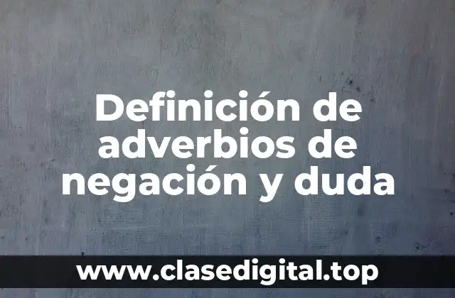 Definición de adverbios de negación y duda