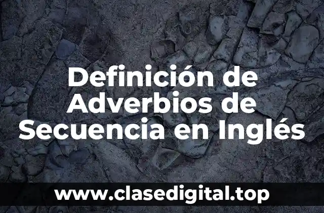 Definición de Adverbios de Secuencia en Inglés