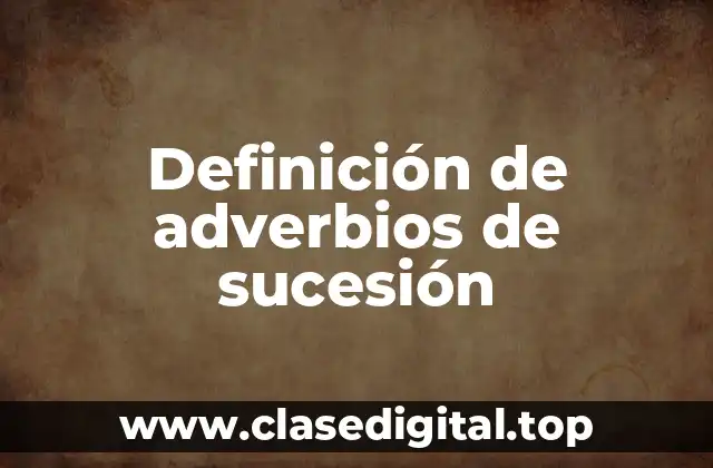 Definición de adverbios de sucesión