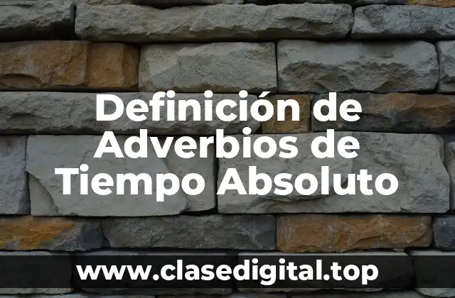 Definición de Adverbios de Tiempo Absoluto