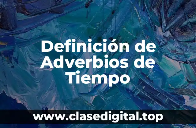 Definición técnica de Adverbios de Tiempo