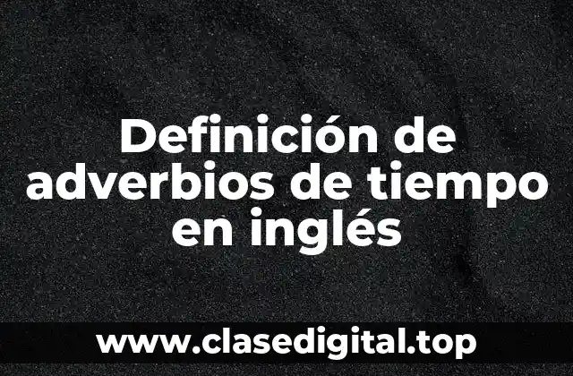 Definición de adverbios de tiempo en inglés