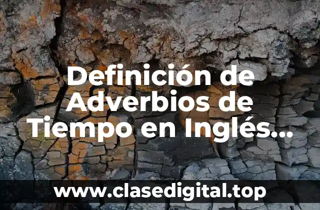 Definición de Adverbios de Tiempo en Inglés Negativos