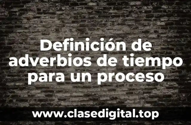Definición de adverbios de tiempo para un proceso