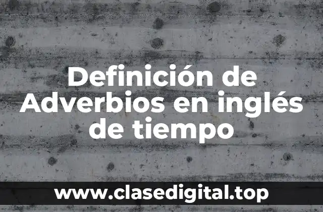 Definición de Adverbios en inglés de tiempo