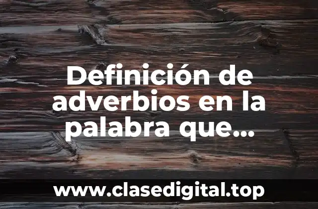 Definición de adverbios en la palabra que modifica el adverbio