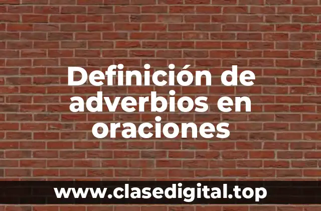 Definición de adverbios en oraciones