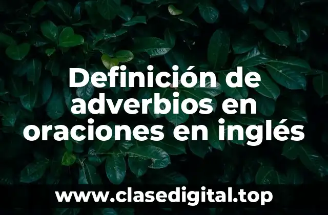 Ejemplos de adverbios en oraciones en inglés