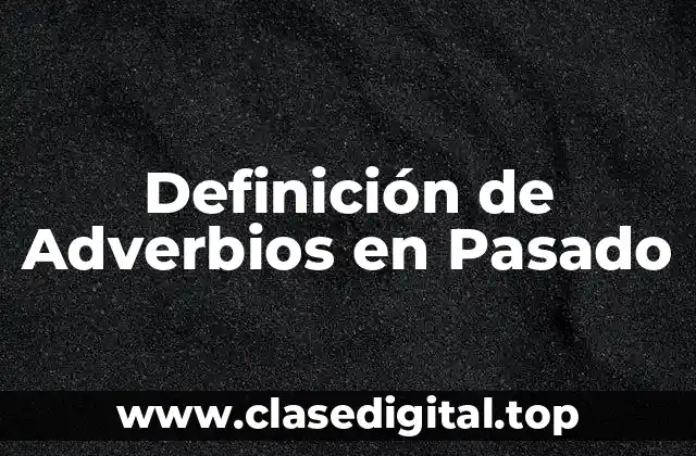 Definición de Adverbios en Pasado