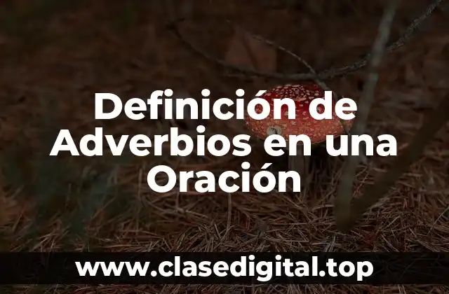 Definición de Adverbios en una Oración