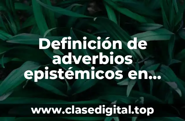 Definición de adverbios epistémicos en oraciones