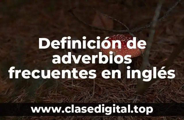 Definición de adverbios frecuentes en inglés