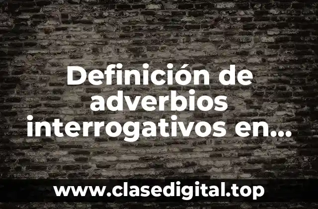 Ejemplos de adverbios interrogativos en español